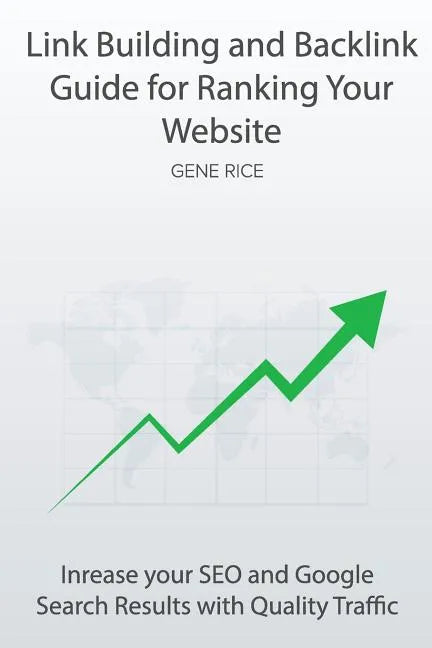 Link Building and Backlink Guide for Ranking Your Website: Inrease your SEO and Google Search Results with Quality Traffic - Paperback