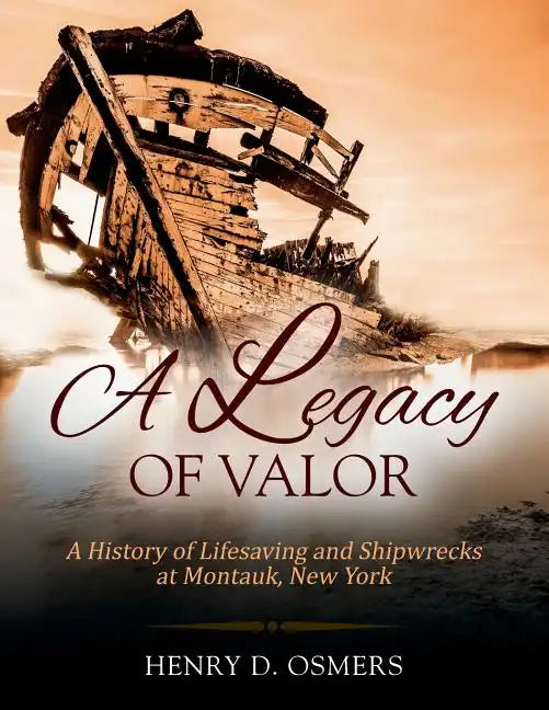 A Legacy of Valor: A History of Lifesaving and Shipwrecks at Montauk, New York - Paperback