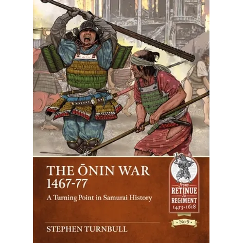 The Ōnin War 1467-77: A Turning Point in Samurai History - Paperback