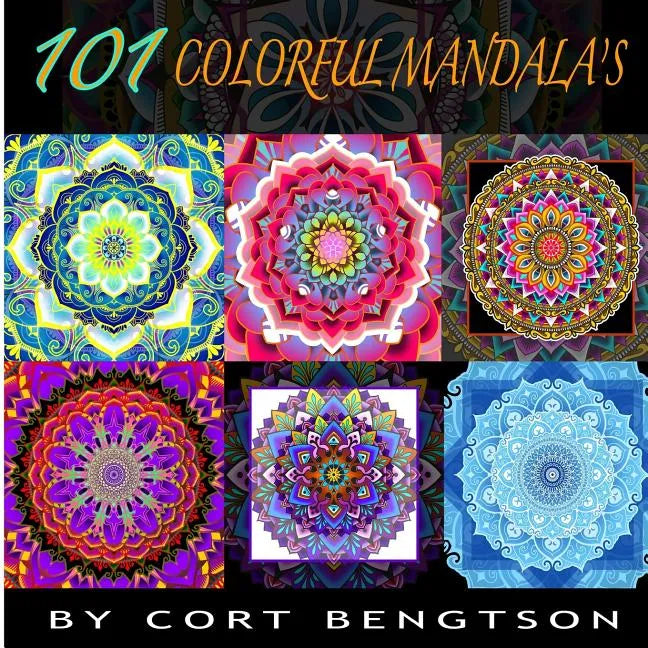 101 Colorful Mandala's: The most ridiculously colorful Mandala's you have ever seen - Paperback