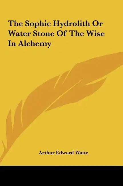 The Sophic Hydrolith or Water Stone of the Wise in Alchemy - Hardcover