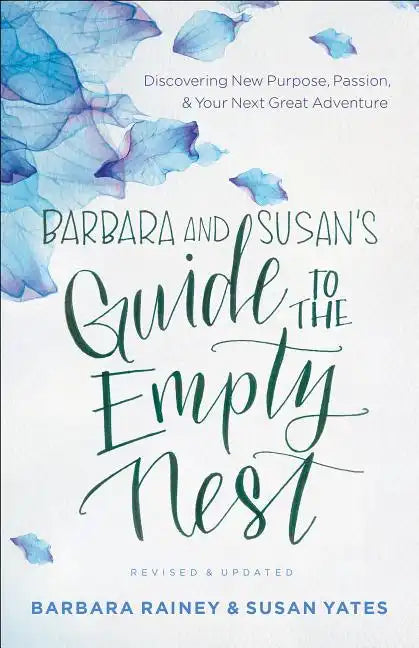 Barbara and Susan's Guide to the Empty Nest: Discovering New Purpose, Passion, and Your Next Great Adventure - Paperback
