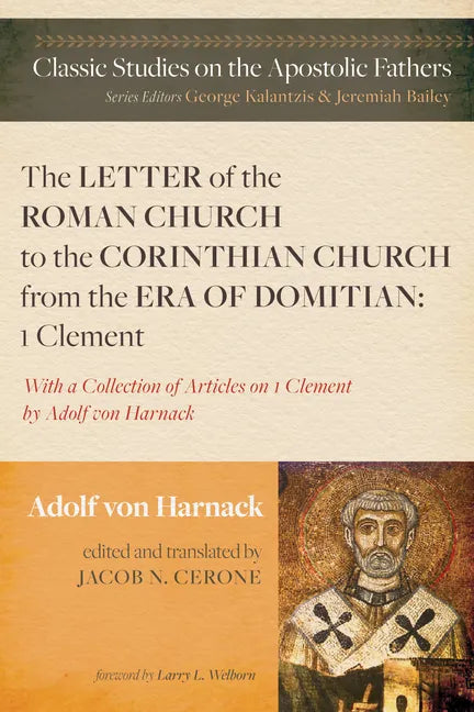 The Letter of the Roman Church to the Corinthian Church from the Era of Domitian: 1 Clement: With a Collection of Articles on 1 Clement by Adolf Von H - Hardcover