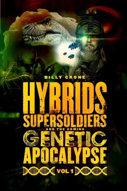 Hybrids, Super Soldiers & the Coming Genetic Apocalypse Vol.1 - Paperback
