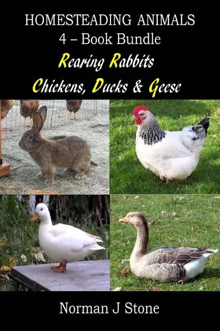 Homesteading Animals 4-Book Bundle: Rearing Rabbits, Chickens, Ducks & Geese: A Comprehensive Introduction To Raising Popular Farmyard Animals - Paperback