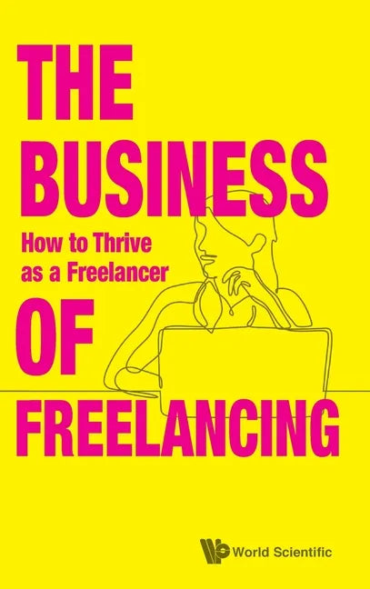 Business of Freelancing, The: How to Thrive as a Freelancer - Hardcover