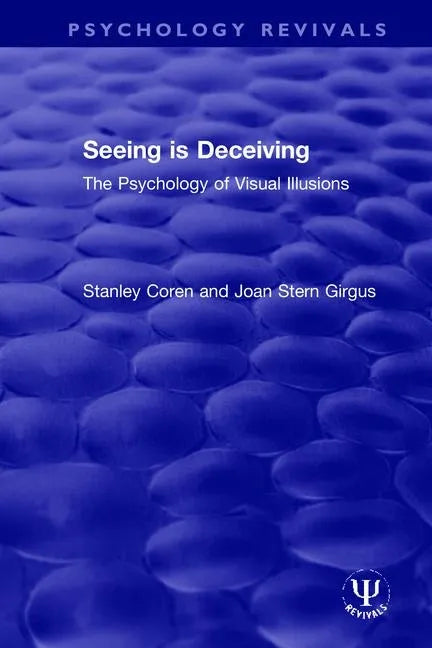 Seeing Is Deceiving: The Psychology of Visual Illusions - Paperback