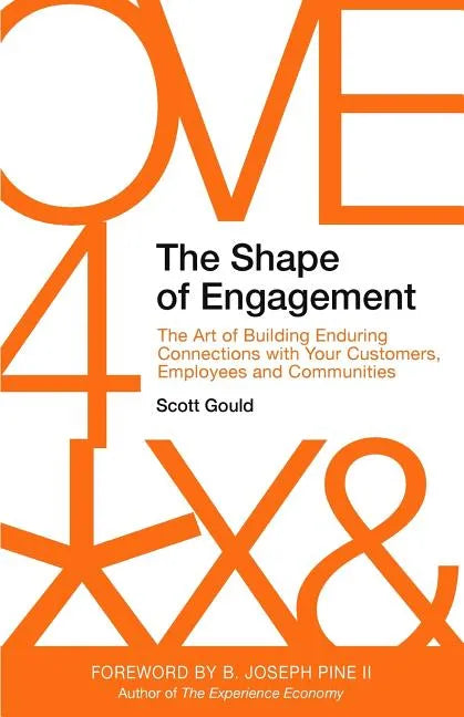 The Shape of Engagement: The Art of Building Enduring Connections with Your Customers, Employees and Communities - Paperback