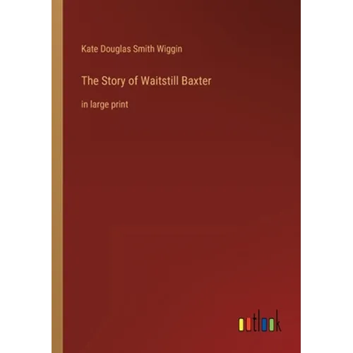 The Story of Waitstill Baxter: in large print - Paperback