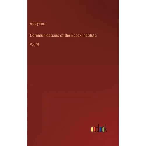 Communications of the Essex Institute: Vol. VI - Hardcover