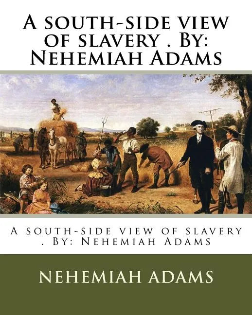 A south-side view of slavery . By: Nehemiah Adams - Paperback