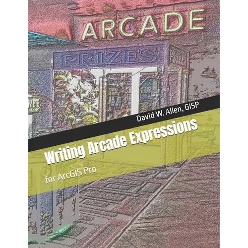 Writing Arcade Expressions: for ArcGIS Pro - Paperback