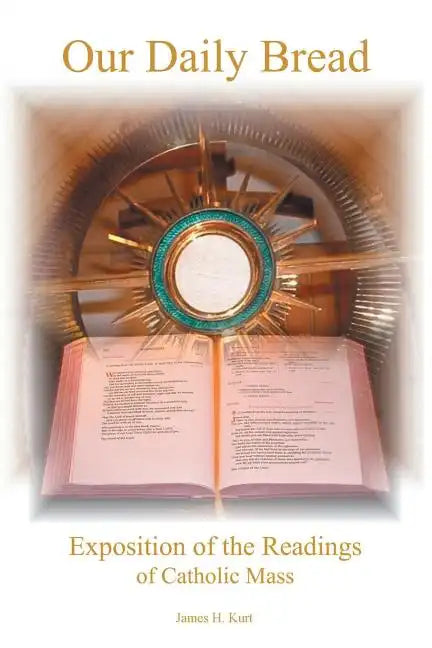 Our Daily Bread: Exposition of the Readings of Catholic Mass - Paperback