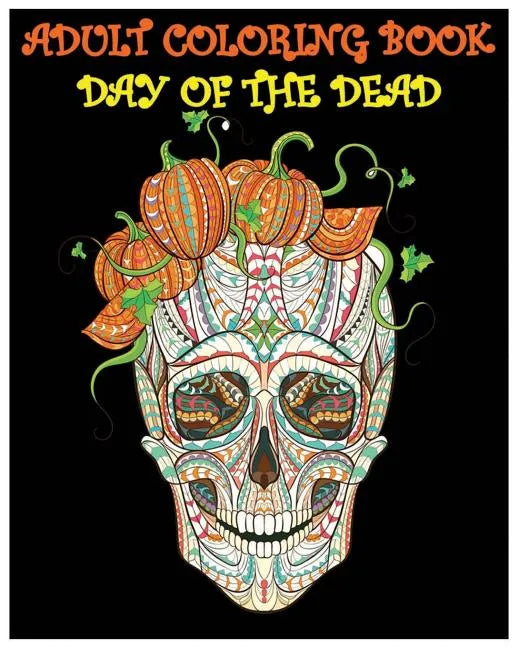 Adult Coloring Book Day Of The Dead: Gothic and Halloween Coloring Book - Paperback