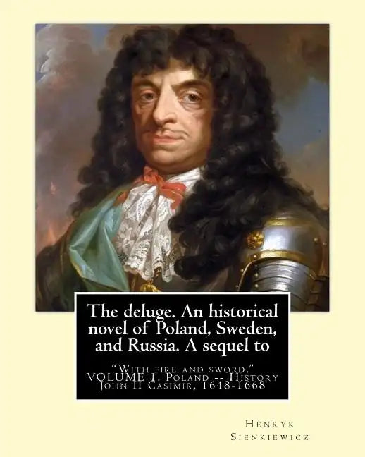 The deluge. An historical novel of Poland, Sweden, and Russia. A sequel to: "With fire and sword." By: Henryk Sienkiewicz, translated from the polish - Paperback