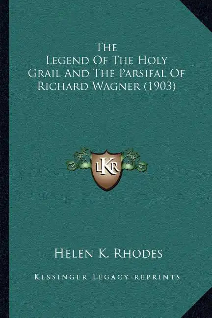 The Legend Of The Holy Grail And The Parsifal Of Richard Wagner (1903) - Paperback