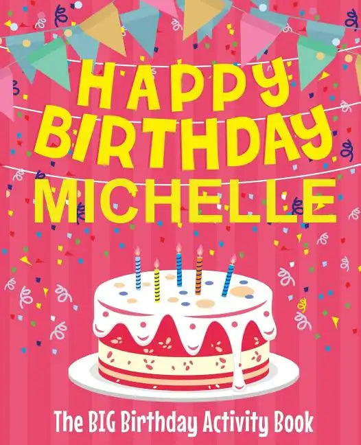 Happy Birthday Michelle - The Big Birthday Activity Book: (Personalized Children's Activity Book) - Paperback