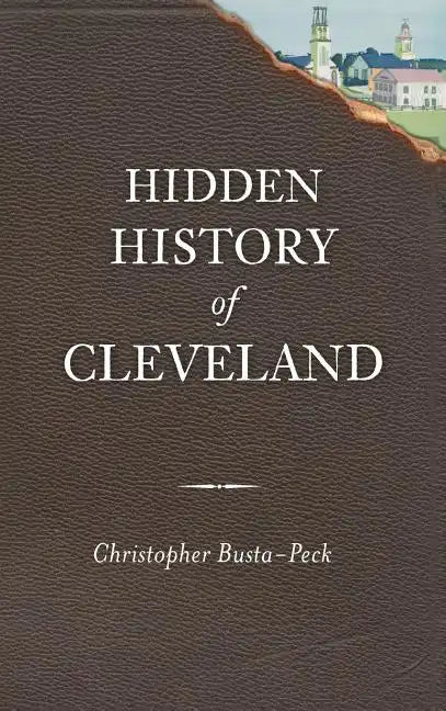 Hidden History of Cleveland - Hardcover