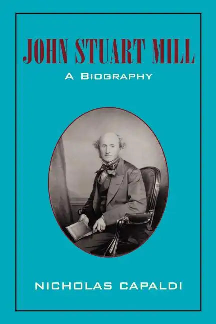 John Stuart Mill: A Biography - Paperback