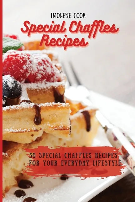Special Chaffles Recipes: 50 Special Chaffles Recipes for your Everyday Lifestyle - Paperback