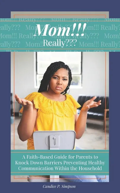 Mom!!! Really: A Faith-Based Guide for Parents to Knock Down Barriers Preventing Healthy Communication Within the Household - Paperback