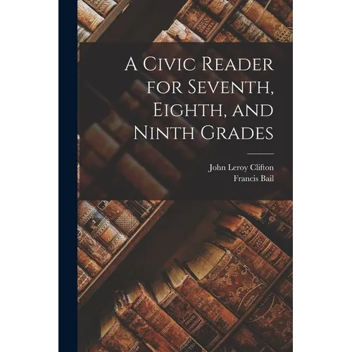 A Civic Reader for Seventh, Eighth, and Ninth Grades - Paperback