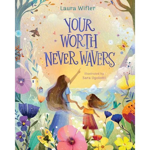 Your Worth Never Wavers: Discover True Beauty as a Girl Made by God - Hardcover