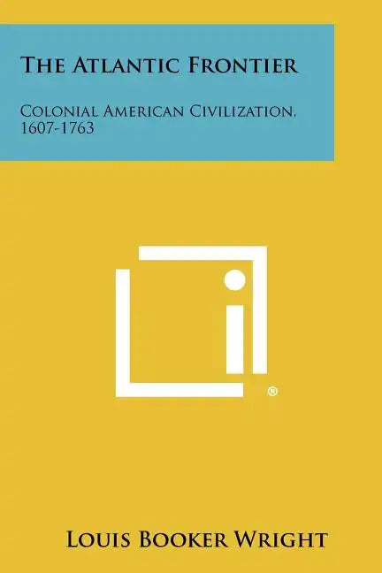 The Atlantic Frontier: Colonial American Civilization, 1607-1763 - Paperback