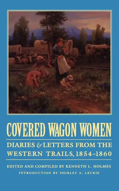 Covered Wagon Women, Volume 7: Diaries and Letters from the Western Trails, 1854-1860 - Paperback