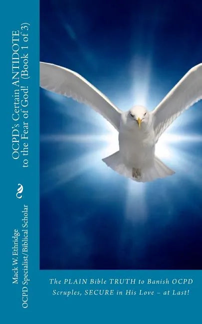 OCPD's Certain Antidote to the Fear of God! Book 1 of 3: The Plain Bible Truth to Banish OCPD Scruples, Secure in His Love, at Last! - Paperback