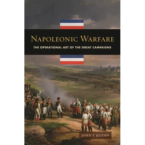 Napoleonic Warfare: The Operational Art of the Great Campaigns - Hardcover