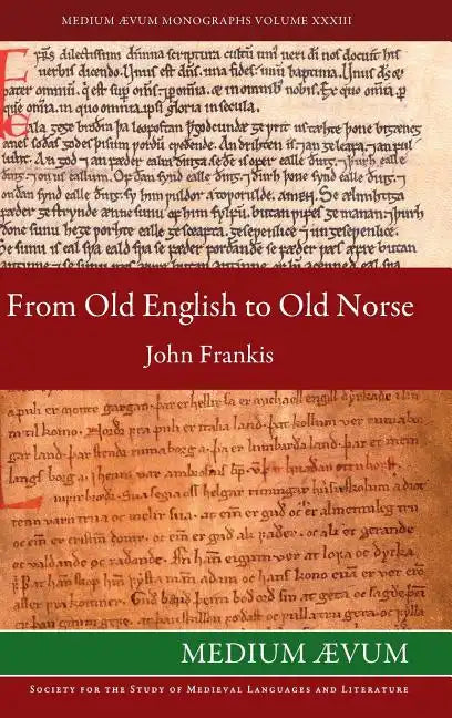 From Old English to Old Norse: A Study of Old English Texts Translated into Old Norse with an Edition of the English and Norse Versions of Ælfric's D - Hardcover