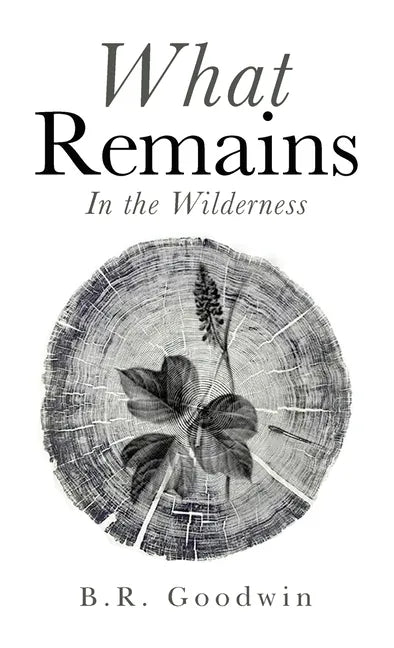 What Remains: In the Wilderness - Hardcover