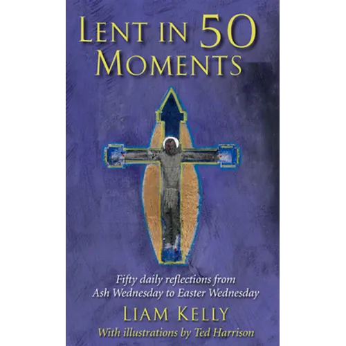 Lent in 50 Moments: Fifty Daily Reflections from Ash Wednesday to Easter Wednesday - Paperback