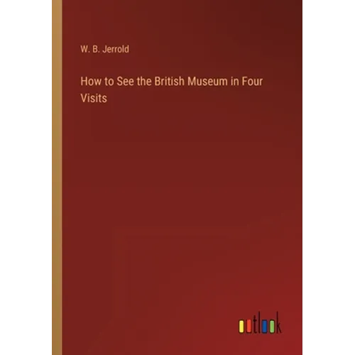 How to See the British Museum in Four Visits - Paperback