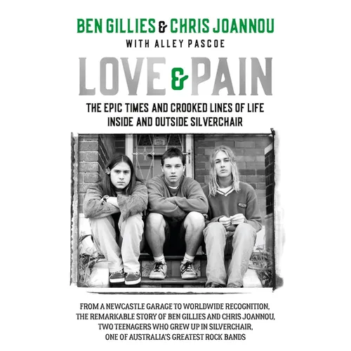 Love & Pain: The Epic Times and Crooked Lines of Life Inside and Outside Silverchair - Hardcover