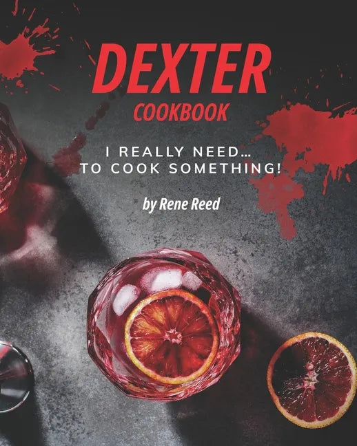 Dexter Cookbook: I Really Need... To Cook Something! - Paperback