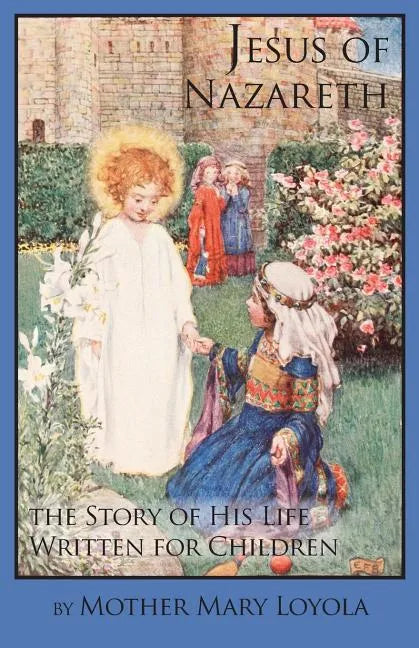Jesus of Nazareth: The Story of His Life Written for Children - Paperback