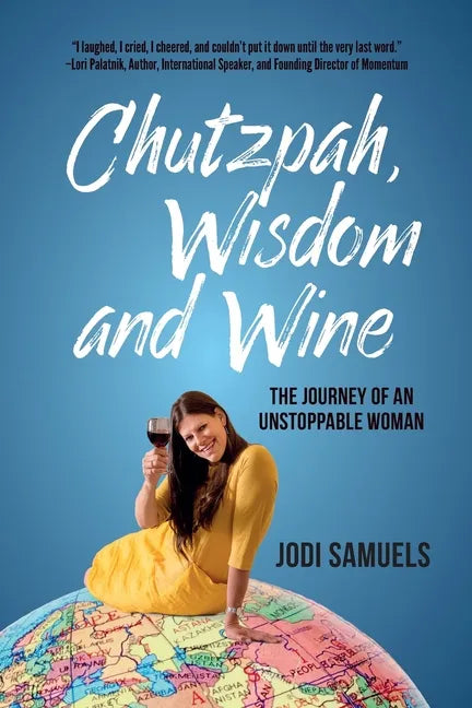 Chutzpah, Wisdom and Wine: The Journey of an Unstoppable Woman - Paperback