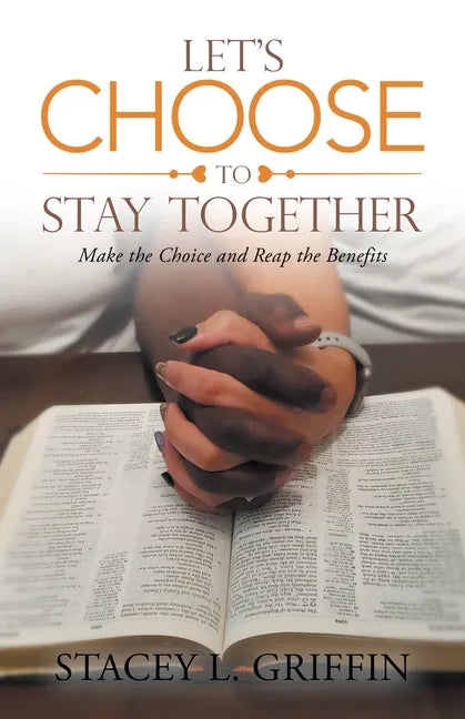 Let's Choose to Stay Together: Make the Choice and Reap the Benefits - Paperback