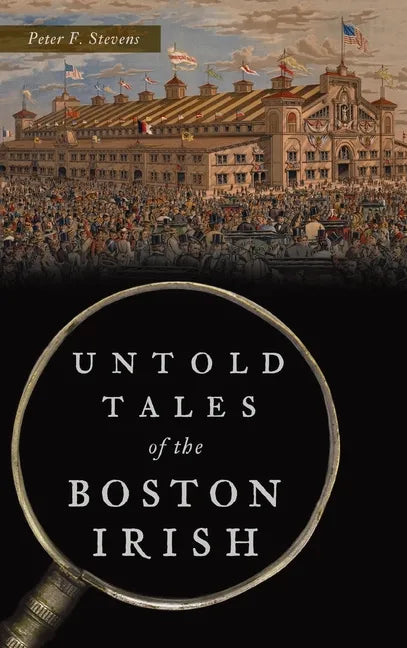 Untold Tales of the Boston Irish - Hardcover