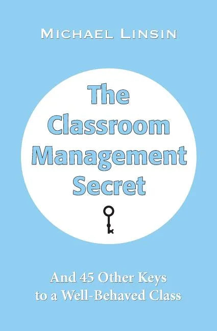 The Classroom Management Secret: And 45 Other Keys to a Well-Behaved Class - Paperback