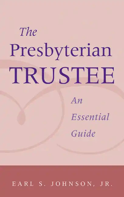 The Presbyterian Trustee: An Essential Guide - Paperback