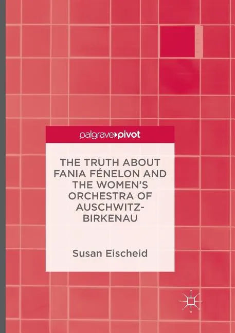 The Truth about Fania Fénelon and the Women's Orchestra of Auschwitz-Birkenau - Paperback