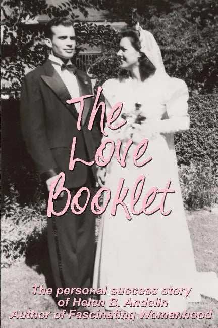 The Love Booklet: The Personal Success Story of Helen B Andelin Author of Fascinating Womanhood - Paperback
