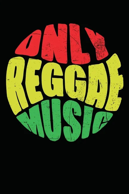 Only Reggae Music: Gift idea for reggae lovers and jamaican music addicts. 6 x 9 inches - 100 pages - Paperback