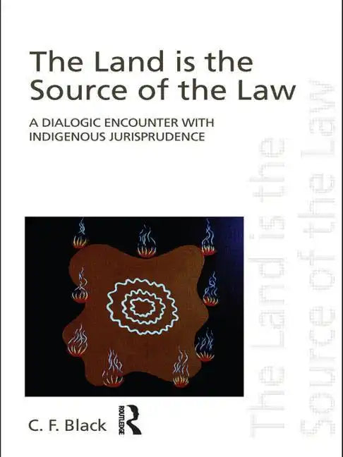 The Land is the Source of the Law: A Dialogic Encounter with Indigenous Jurisprudence - Paperback