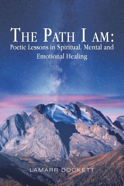 The Path I Am: Poetic Lessons in Spiritual, Mental and Emotional Healing - Paperback