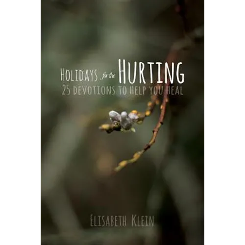 Holidays for the Hurting: 25 Devotions To Help You Heal - Paperback