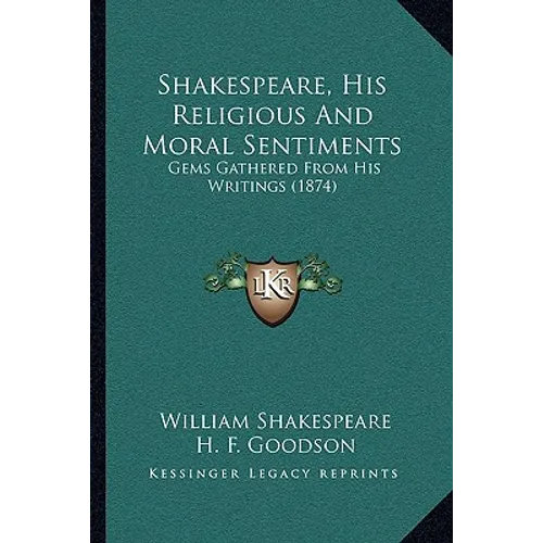 Shakespeare, His Religious And Moral Sentiments: Gems Gathered From His Writings (1874) - Paperback